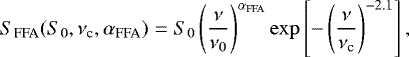 Mathematical equation: \begin{equation*}S_{\text{FFA}} (S_0,\nu_{\textrm{c}}, \alpha_{\text{FFA}}) = S_0 \left(\frac{\nu}{\nu_0}\right)^{\alpha_{\text{FFA}}} \exp \left[{- \left(\frac{\nu}{\nu_{\textrm{c}}}\right)^{-2.1}}\right],\\\end{equation*}