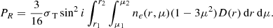 Mathematical equation: $$ \begin{aligned} P _R= \frac{3}{16} \sigma _\text{ T}\sin ^2 i \int _{r_1}^{r_2}\int _{\mu _1}^{\mu _2}n_e(r,\mu )(1-3\mu ^2)D(r) \, \mathrm{d}r \, \mathrm{d}\mu . \end{aligned} $$