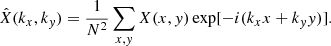 Mathematical equation: $$ \begin{aligned} \hat{X}(k_x,k_y)&= \frac{1}{N^2}\sum _{x,y}X(x,y)\exp [-i(k_xx+k_yy)]. \end{aligned} $$