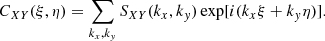 Mathematical equation: $$ \begin{aligned} C_{XY}(\xi ,\eta ) = \sum _{k_x,k_y}S_{XY}(k_x,k_y)\exp [i(k_x\xi +k_y\eta )]. \end{aligned} $$