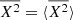 Mathematical equation: $ \overline{X^2}=\langle\overline{X^2}\rangle $