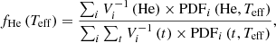 Mathematical equation: $$ \begin{aligned} f_{\rm He}\,(T_{\rm eff}) = \frac{\sum _i V^{-1}_i\,(\mathrm{He})\times \mathrm{PDF}_i\,(\mathrm{He}, T_{\rm eff})}{\sum _i \sum _t V_i^{-1}\,(t) \times \mathrm{PDF}_i\,(t,T_{\rm eff})}, \end{aligned} $$