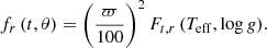Mathematical equation: $$ \begin{aligned} f_r\,(t,\theta ) = \bigg ( \frac{\varpi }{100} \bigg )^2\,F_{t,r}\,(T_{\rm eff},\log {g}). \end{aligned} $$