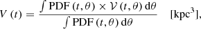 Mathematical equation: $$ \begin{aligned} V\,(t) = \frac{\int \mathrm{PDF}\,(t,\theta ) \times \mathcal{V} \,(t,\theta )\,\mathrm{d}\theta }{\int \mathrm{PDF}\,(t,\theta )\,\mathrm{d}\theta }\ \ \ \ \mathrm {[kpc^{3}]}, \end{aligned} $$