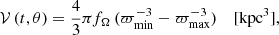 Mathematical equation: $$ \begin{aligned} \mathcal{V} \,(t,\theta ) = \frac{4}{3}\pi f_{\Omega }\,(\varpi _{\rm min}^{-3} - \varpi _{\rm max}^{-3})\ \ \ \ \mathrm {[kpc^{3}]}, \end{aligned} $$