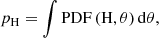 Mathematical equation: $$ \begin{aligned} p_{\rm H} = \int \mathrm{PDF}\,(\mathrm{H},\theta )\,\mathrm{d}\theta , \end{aligned} $$