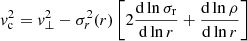 Mathematical equation: $$ \begin{aligned} { v}_{\rm c}^2 = {{ v}_\perp ^2}-\sigma _{r}^2(r) \left[2\frac{\mathrm{d} \ln \sigma _{\rm r}}{\mathrm{d} \ln r}+\frac{\mathrm{d}\ln \rho }{\mathrm{d}\ln r}\right] \end{aligned} $$