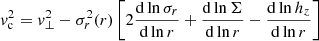 Mathematical equation: $$ \begin{aligned} { v}_{\rm c}^2 = {{ v}_\perp ^2}-\sigma _{r}^2(r) \left[2\frac{\mathrm{d} \ln \sigma _{r}}{\mathrm{d} \ln r}+\frac{\mathrm{d}\ln \Sigma }{\mathrm{d}\ln r}-\frac{\mathrm{d} \ln h_z}{\mathrm{d} \ln r}\right] \end{aligned} $$
