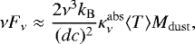 Mathematical equation: \begin{equation*}\displaystyle \nu F_{\nu} \approx \frac{2\nu^3 k_{\mathrm{B}}}{(d c){}^2} \kappa_{\nu}^{\mathrm{abs}} \langle T \rangle M_{\mathrm{dust}}, \end{equation*}