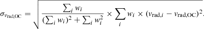 Mathematical equation: $$ \begin{aligned} \sigma _{{ v}_{\rm rad,OC}}=\sqrt{\frac{\sum _i { w}_i}{(\sum _i { w}_i)^2 + \sum _i { w}_i^2} \times \sum _i { w}_i \times ({ v}_{\mathrm{rad},i} - { v}_{\rm rad,OC})^2}. \end{aligned} $$