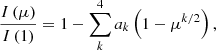 Mathematical equation: $$ \begin{aligned} \frac{I\left(\mu \right)}{I\left(1\right)} = 1 - \sum _{k}^{4}a_k\left(1-\mu ^{k/2}\right), \end{aligned} $$