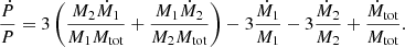 Mathematical equation: $$ \begin{aligned} \begin{aligned} \frac{\dot{P}}{P} = 3\left(\frac{M_2\dot{M}_1}{M_1 M_{\mathrm{tot}}} + \frac{M_1\dot{M}_2}{M_2 M_{\mathrm{tot}}}\right) - 3\frac{\dot{M}_1}{M_1} - 3\frac{\dot{M}_2}{M_2} + \frac{\dot{M}_{\mathrm{tot}}}{M_{\mathrm{tot}}}. \end{aligned} \end{aligned} $$