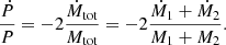Mathematical equation: $$ \begin{aligned} \frac{\dot{P}}{P} = -2 \frac{\dot{M}_{\mathrm{tot}}}{M_{\mathrm{tot}}} = -2 \frac{\dot{M}_1 + \dot{M}_2}{M_1 + M_2}. \end{aligned} $$