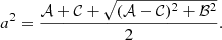 Mathematical equation: $$ \begin{aligned} a^2 = \frac{\mathcal{A} +\mathcal{C} +\sqrt{(\mathcal{A} -\mathcal{C} )^2+\mathcal{B} ^2}}{2}. \end{aligned} $$