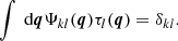Mathematical equation: $$ \begin{aligned} \int \text{ d} \boldsymbol{q} \Psi _{k l} (\boldsymbol{q}) \tau _{l} (\boldsymbol{q}) = \delta _{k l}. \end{aligned} $$