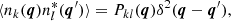 Mathematical equation: $$ \begin{aligned} \langle n_{k} (\boldsymbol{q}) n_{l}^{*} (\boldsymbol{q}^{\prime }) \rangle = P_{k l} (\boldsymbol{q}) \delta ^{2} (\boldsymbol{q} - \boldsymbol{q}^{\prime }), \end{aligned} $$