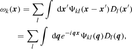 Mathematical equation: $$ \begin{aligned}&\omega _{k} (\boldsymbol{x}) = \sum _{l} \int \text{ d} {\boldsymbol{x}^{\prime }} \Psi _{k l} (\boldsymbol{x} - {\boldsymbol{x}^{\prime }}) D_{l} ({\boldsymbol{x}^{\prime }}) \nonumber \\&\qquad \ = \sum _{l} \int \text{ d} \boldsymbol{q} e^{-i \boldsymbol{q} \boldsymbol{x}} \Psi _{k l} (\boldsymbol{q}) D_{l} (\boldsymbol{q}), \end{aligned} $$