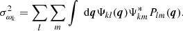 Mathematical equation: $$ \begin{aligned} \sigma _{\omega _{k}}^{2} = \sum _{l} \sum _{m} \int \text{ d} \boldsymbol{q} \Psi _{k l} (\boldsymbol{q}) \Psi _{k m}^{*} P_{l m} (\boldsymbol{q}). \end{aligned} $$