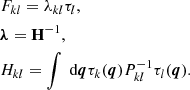 Mathematical equation: $$ \begin{aligned}&F_{k l} = \lambda _{k l} \tau _{l}, \nonumber \\&\boldsymbol{\lambda } = \mathbf H ^{-1}, \nonumber \\&H_{k l} = \int \text{ d} \boldsymbol{q} \tau _{k} (\boldsymbol{q}) P_{k l}^{-1} \tau _{l} (\boldsymbol{q}). \end{aligned} $$