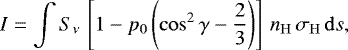 Mathematical equation: \begin{equation*}I=\int S_{\nu}\,\left[1- p_0\left(\cos^2\gamma-\frac{2}{3}\right)\right]\, n_{\mathrm{H}} \, \sigma_{\mathrm{H}} \, \mathrm{d}s, \end{equation*}