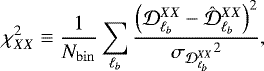 Mathematical equation: \begin{equation*} \chi^2_{XX} \equiv \frac{1}{N_{\rm{bin}}} \sum_{\ell_b} \frac{\left(\mathcal{D}^{XX}_{\ell_b} - \hat{\mathcal{D}}^{XX}_{\ell_b} \right)^2}{{\sigma_{\mathcal{D}^{XX}_{\ell_b}}}^2}, \end{equation*}