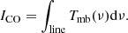 Mathematical equation: $$ \begin{aligned} I_{\rm CO} = \int _{\rm line}T_{\rm mb}(\nu )\mathrm{d}\nu . \end{aligned} $$