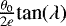 Mathematical equation: $\frac{\theta_0}{2e}\textrm{tan}(\lambda)$