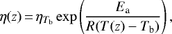Mathematical equation: \begin{equation*}\eta(z)\,{=}\,\eta_{T_{\textrm{b}}}\exp\left(\frac{E_{\textrm{a}}}{R(T(z)-T_{\textrm{b}})}\right),\end{equation*}