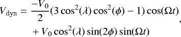 Mathematical equation: \begin{equation*}\begin{split}V_{\textrm{dyn}} =\;& \frac{-V_0}{2}(3\cos^2(\lambda)\cos^2(\phi)-1) \cos(\Omega t) \\& + V_0 \cos^2(\lambda)\sin(2\phi)\sin(\Omega t)\end{split},\end{equation*}