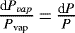 Mathematical equation: $\frac{\textrm{d}P_{vap}}{P_{\textrm{vap}}}\,{=}\,\frac{\textrm{d}P}{P}$