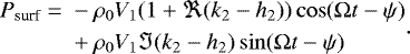 Mathematical equation: \begin{equation*}\begin{split}P_{\textrm{surf}} =\; & -\rho_0 V_1 (1+ \Re(k_2-h_2))\cos(\Omega t-\psi) \\& + \rho_0 V_1 \Im(k_2-h_2)\sin(\Omega t-\psi)\end{split}.\end{equation*}