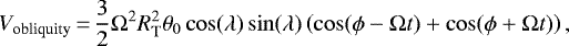 Mathematical equation: \begin{equation*}V_{\textrm{obliquity}}\,{=}\,\frac{3}{2}\Omega^2 R_{\textrm{T}}^2 \theta_0 \cos(\lambda) \sin(\lambda) \left(\cos(\phi - \Omega t) + \cos(\phi + \Omega t) \right),\end{equation*}