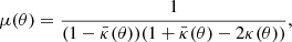 Mathematical equation: $$ \begin{aligned} \mu (\theta ) = \frac{1}{(1-\bar{\kappa }(\theta ))(1+\bar{\kappa }(\theta )-2\kappa (\theta ))}, \end{aligned} $$