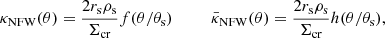 Mathematical equation: $$ \begin{aligned} \kappa _{\mathrm{NFW} }(\theta ) = \frac{2r_{\rm s}\rho _{\rm s}}{\Sigma _{\rm cr}}f(\theta /\theta _{\rm s})\qquad \quad \bar{\kappa }_{\rm NFW}(\theta ) = \frac{2r_{\rm s}\rho _{\rm s}}{\Sigma _{\rm cr}}h(\theta /\theta _{\rm s}), \end{aligned} $$