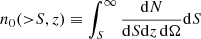 Mathematical equation: $$ \begin{aligned} n_0({>}S,z)\equiv \int _S^{\infty } \frac{\mathrm{d}N}{\mathrm{d}S\mathrm{d}z\,\mathrm{d}\Omega }\mathrm{d}S \end{aligned} $$