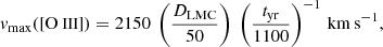 Mathematical equation: $$ \begin{aligned} { v}_{\rm max}([{\text{O }}{{\small{\text{III}}}}]) = 2150\ \left(\frac{D_{\rm LMC}}{50}\right)\ \left(\frac{t_{\rm yr}}{1100}\right)^{-1} \mathrm{\,km\,s}^{-1}, \end{aligned} $$