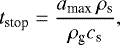 Mathematical equation: \begin{equation*}t_{\textrm{stop}} = \frac{a_{\textrm{max}}\, \rho_{\textrm{s}}} {\rho_{\textrm{g}}c_{\textrm{s}}}, \end{equation*}