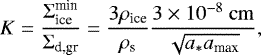 Mathematical equation: \begin{equation*} K = \frac{\Sigma_{\textrm{ice}}^{\textrm{min}}}{\Sigma_{\textrm{d,gr}}} ={3 \rho_{\textrm{ice}} \over \rho_{\textrm{s}}} \frac{3 \times 10^{-8}\ \rm cm}{\sqrt{a_*a_{\textrm{max}}}},\end{equation*}