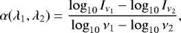 Mathematical equation: \begin{equation*}\alpha(\lambda_1,\lambda_2)= \dfrac {\log_{10}{I_{\nu_1}} - \log_{10}{I_{\nu_2}} } {\log_{10}{\nu_1} - \log_{10}{\nu_2}}, \end{equation*}