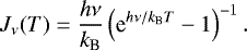 Mathematical equation: \begin{equation*} J_{\nu}(T) = \frac{h\nu}{k_{\textrm{B}}}\left(\textrm{e}^{h\nu/k_{\textrm{B}}T} -1 \right)^{-1}.\end{equation*}