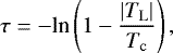 Mathematical equation: \begin{eqnarray*} \tau = -\textrm{ln} \left(1 - \frac{|T_{\textrm{L}}|}{T_{\textrm{c}}}\right),\end{eqnarray*}