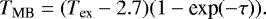 Mathematical equation: \begin{eqnarray*} T_{\textrm{MB}} = (T_{\textrm{ex}}-2.7)(1-\textrm{exp}(-\tau)).\end{eqnarray*}