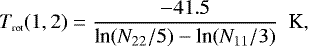 Mathematical equation: \begin{eqnarray}T_{\mbox{\tiny rot}}(1,2)= \frac{-41.5}{\textrm{ln}({N}_{22}/5) - \textrm{ln}({N}_{11}/3)}\ \ \textrm{K,}\end{eqnarray}