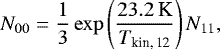 Mathematical equation: \begin{eqnarray*} {N}_{00}=\frac{1}{3} \exp\left(\frac{23.2\,\textrm{K}}{{T}_{\textrm{kin,\,12}}}\right) {N}_{11},\end{eqnarray*}