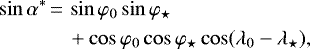 Mathematical equation: \begin{align*} \sin \alpha^*\,{=}\,&\sin \Lat_0 \sin \varphi_{\star}\nonumber\\ &+ \cos \Lat_0 \cos \varphi_{\star} \cos(\Lon_0 - \lambda_{\star}),\end{align*}