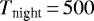 Mathematical equation: $T_{\textrm{night}}\,{=}\,500$