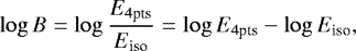 Mathematical equation: \begin{equation*} \log B = \log{\frac{E_{\textrm{4pts}}}{E_{\textrm{iso}}}} = \log{E_{\textrm{4pts}}} - \log{E_{\textrm{iso}}},\end{equation*}
