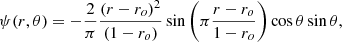 Mathematical equation: $$ \begin{aligned} \psi (r,\theta )=-\dfrac{2}{\pi }\dfrac{(r-r_o)^2}{(1-r_o)}\sin \left(\pi \dfrac{r-r_o}{1-r_o}\right)\cos {\theta }\sin {\theta }, \end{aligned} $$