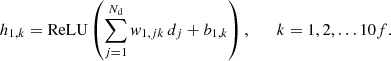 Mathematical equation: $$ \begin{aligned} h_{1,k} = \mathrm{ReLU} \left(\sum _{j=1}^{N_{\rm d}} { w}_{1,jk} \, d_j + b_{1,k}\right), \qquad k = 1, 2,\ldots 10f. \end{aligned} $$