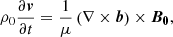 Mathematical equation: $$ \begin{aligned} \rho _{0} \frac{\partial \boldsymbol{v}}{\partial t} = \frac{1}{\mu } \left(\nabla \times \boldsymbol{b} \right) \times \boldsymbol{B_{0}}, \end{aligned} $$